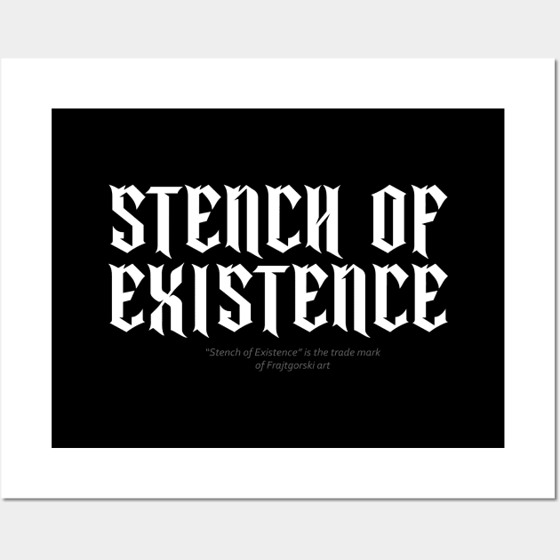 Stench of existence Wall Art by Frajtgorski